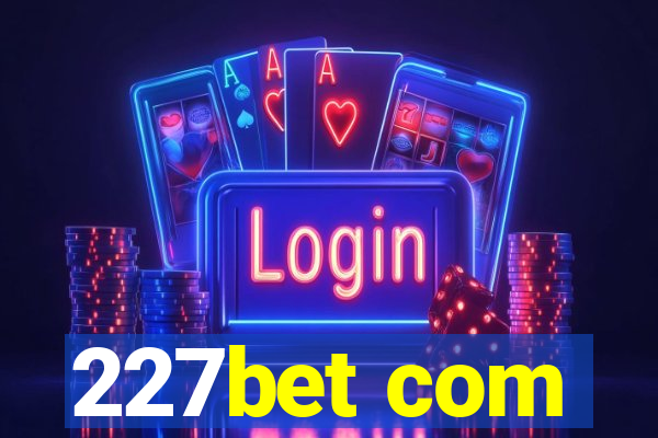 227bet com